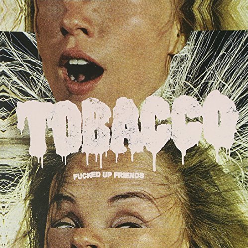 Fucked Up Friends by Tobacco