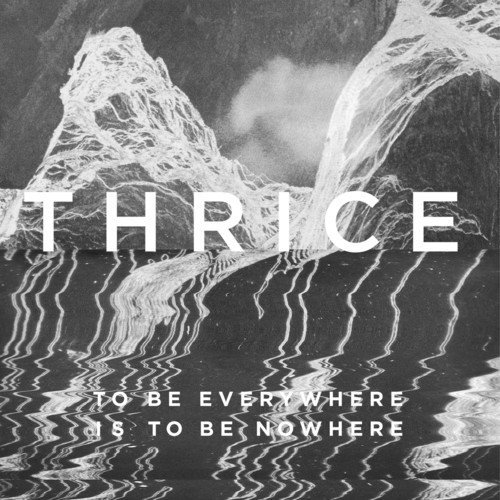 To Be Everywhere Is to Be Nowhere by Thrice Album Cover