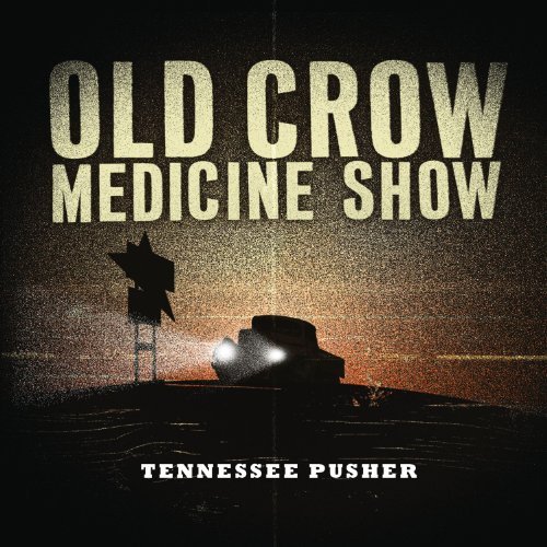 Tennessee Pusher by Old Crow Medicine Show