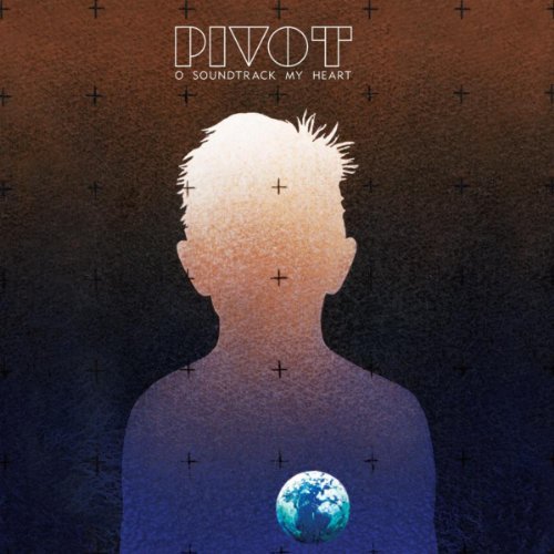 O Soundtrack My Heart by Pivot