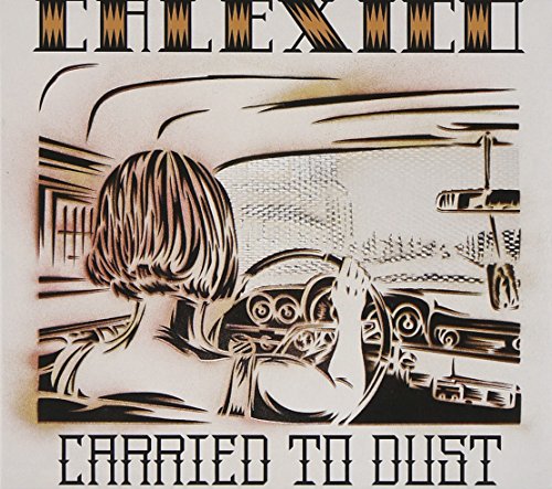 Carried To Dust by Calexico