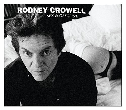 Sex And Gasoline by Rodney Crowell