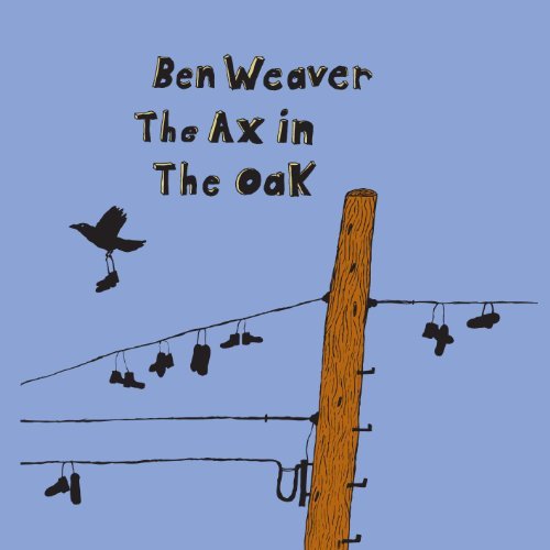 The Ax In The Oak by Ben Weaver