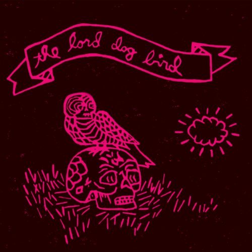 The Lord Dog Bird by The Lord Dog Bird Album Cover