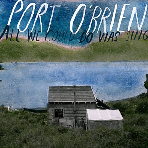 All We Could Do Was Sing by Port O'Brien