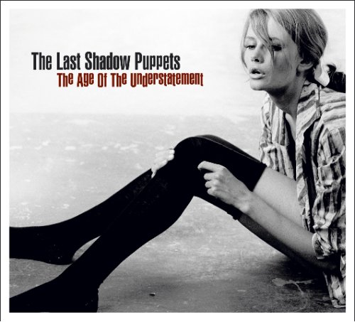 The Age Of The Understatement by The Last Shadow Puppets