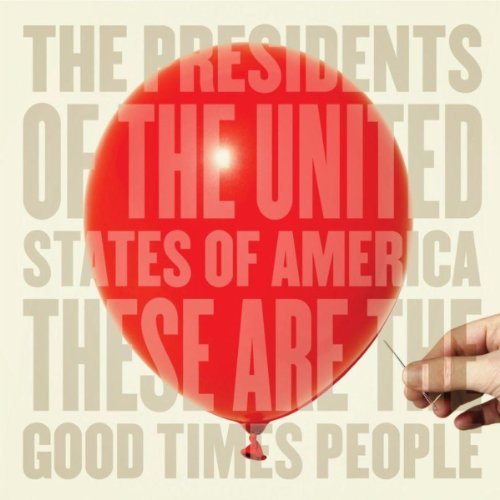 These Are The Good Times People by The Presidents Of The United States Of America