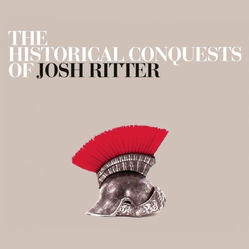 The Historical Conquests of Josh Ritter by Josh Ritter