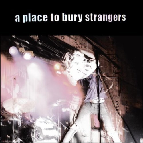 A Place To Bury Strangers by A Place to Bury Strangers
