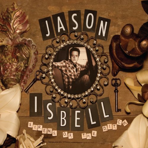 Sirens of the Ditch by Jason Isbell
