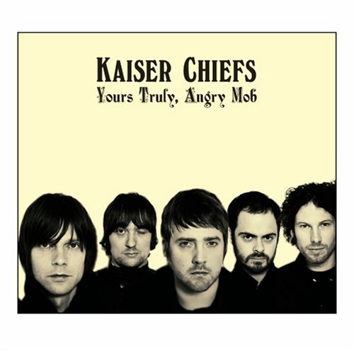 Yours Truly, Angry Mob by Kaiser Chiefs