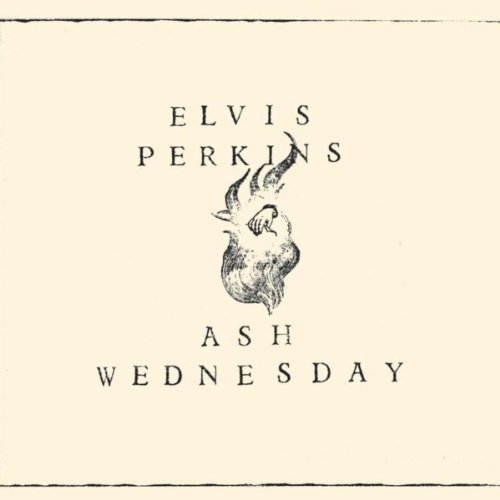 Ash Wednesday by Elvis Perkins