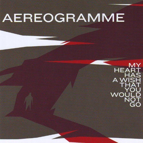 My Heart Has A Wish That You Would Not Go by Aereogramme