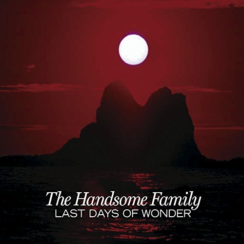 Last Days Of Wonder by The Handsome Family