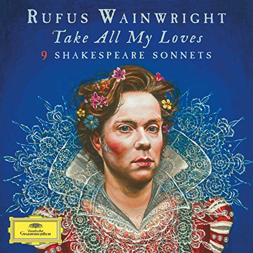 Take All My Loves: Nine Shakespeare Sonnets by Rufus Wainwright