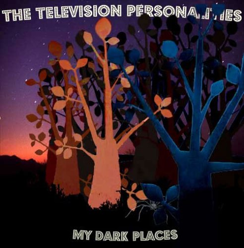 My Dark Places by The Television Personalities