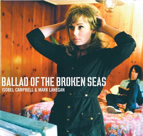 Ballad Of The Broken Seas by Isobel Campbell & Mark Lanegan