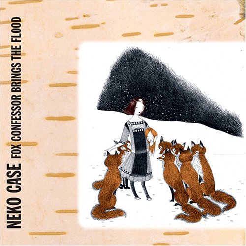 Fox Confessor Brings The Flood by Neko Case