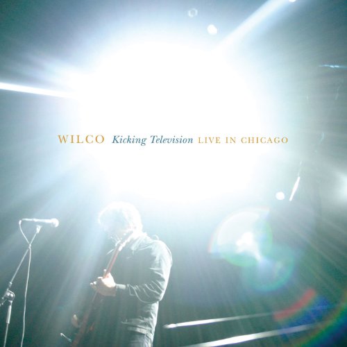 Kicking Television: Live In Chicago by Wilco