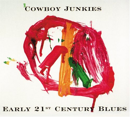 Early 21st Century Blues by Cowboy Junkies